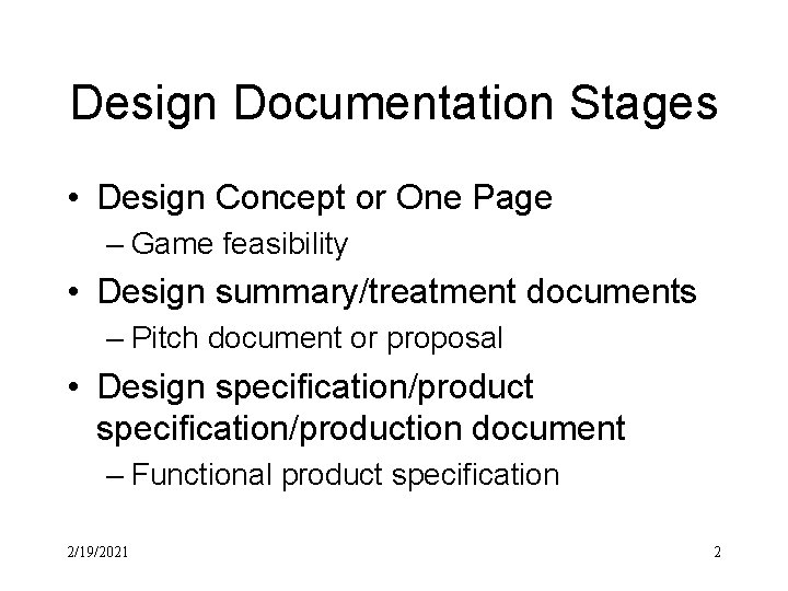 Design Documentation Stages • Design Concept or One Page – Game feasibility • Design