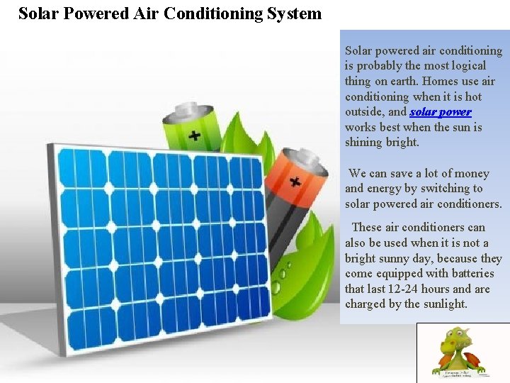 Solar Powered Air Conditioning System Solar powered air conditioning is probably the most logical