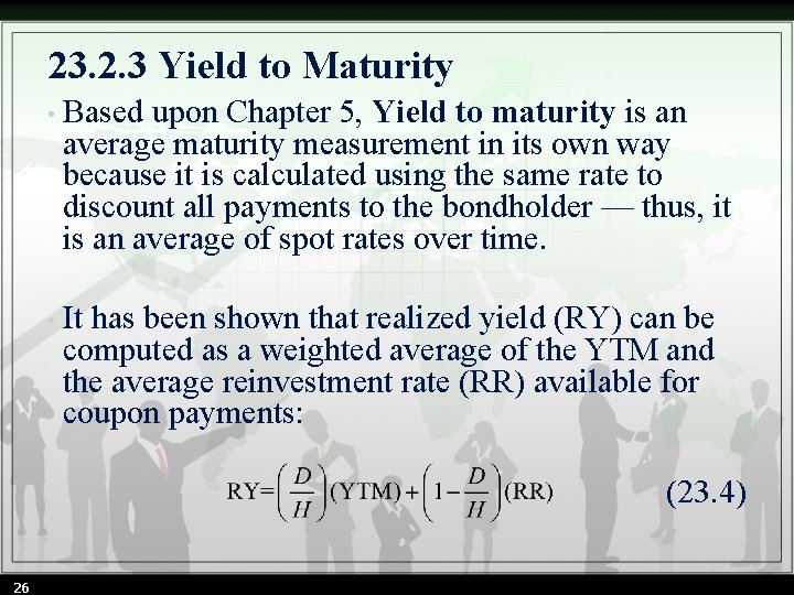 23. 2. 3 Yield to Maturity • Based upon Chapter 5, Yield to maturity