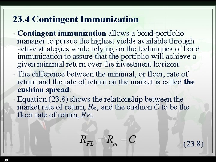 23. 4 Contingent Immunization Contingent immunization allows a bond-portfolio manager to pursue the highest