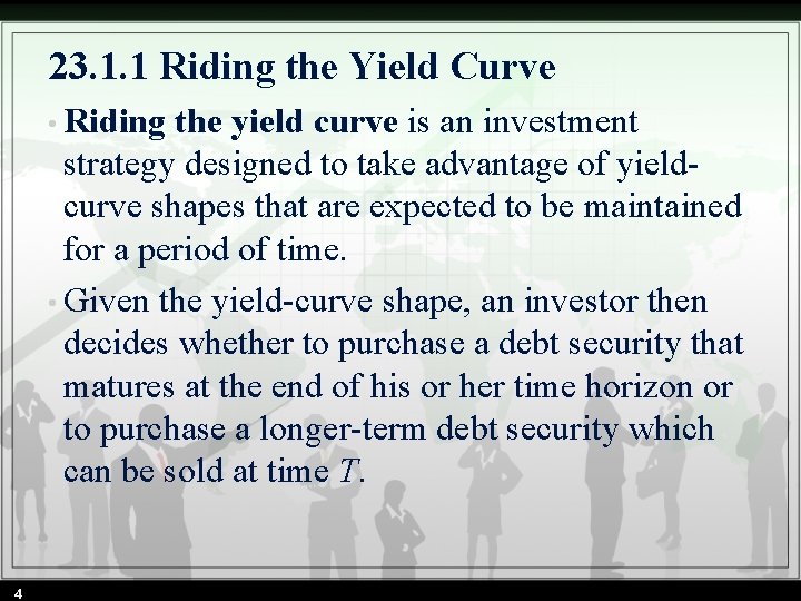 23. 1. 1 Riding the Yield Curve • Riding the yield curve is an