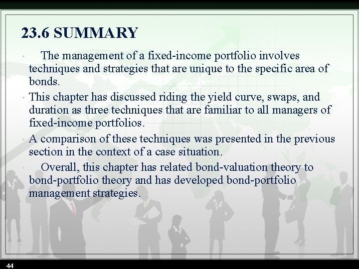 23. 6 SUMMARY • • 44 The management of a fixed-income portfolio involves techniques