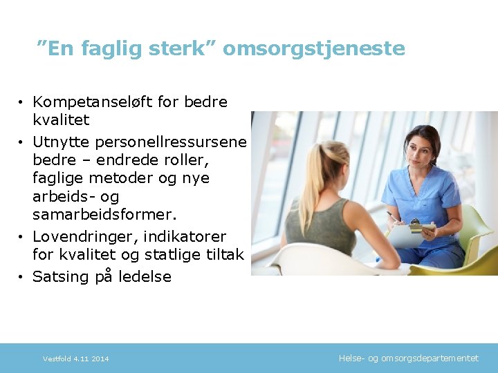 ”En faglig sterk” omsorgstjeneste • Kompetanseløft for bedre kvalitet • Utnytte personellressursene bedre –