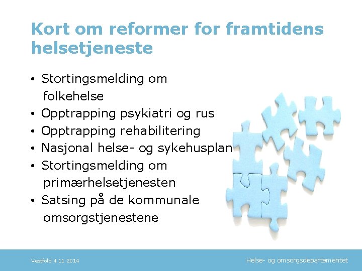 Kort om reformer for framtidens helsetjeneste • Stortingsmelding om folkehelse • Opptrapping psykiatri og