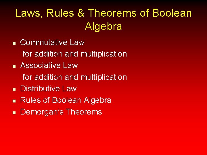 Laws, Rules & Theorems of Boolean Algebra n n n Commutative Law for addition