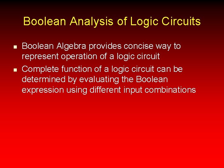 Boolean Analysis of Logic Circuits n n Boolean Algebra provides concise way to represent
