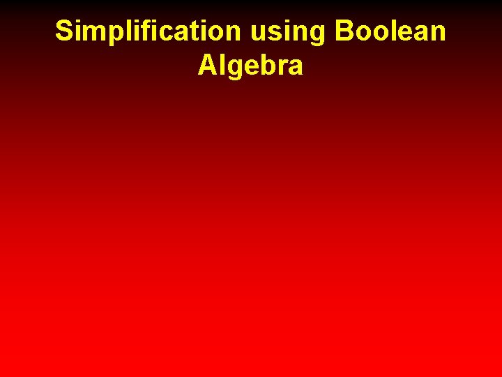 Simplification using Boolean Algebra 