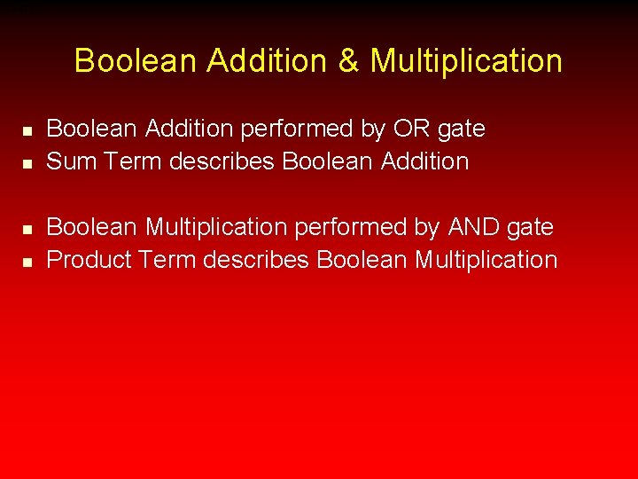 Boolean Addition & Multiplication n n Boolean Addition performed by OR gate Sum Term