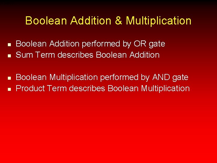 Boolean Addition & Multiplication n n Boolean Addition performed by OR gate Sum Term Boolean Addition & Multiplication n n Boolean Addition performed by OR gate Sum Term
