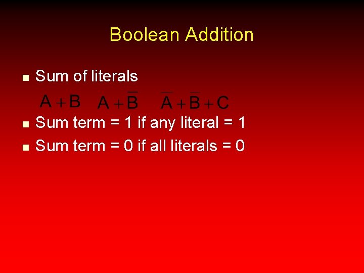 Boolean Addition n Sum of literals Sum term = 1 if any literal =