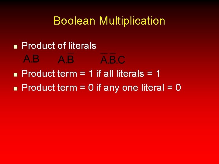 Boolean Multiplication n Product of literals Product term = 1 if all literals =