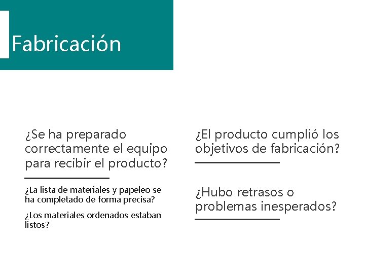 Fabricación ¿Se ha preparado correctamente el equipo para recibir el producto? ¿El producto cumplió