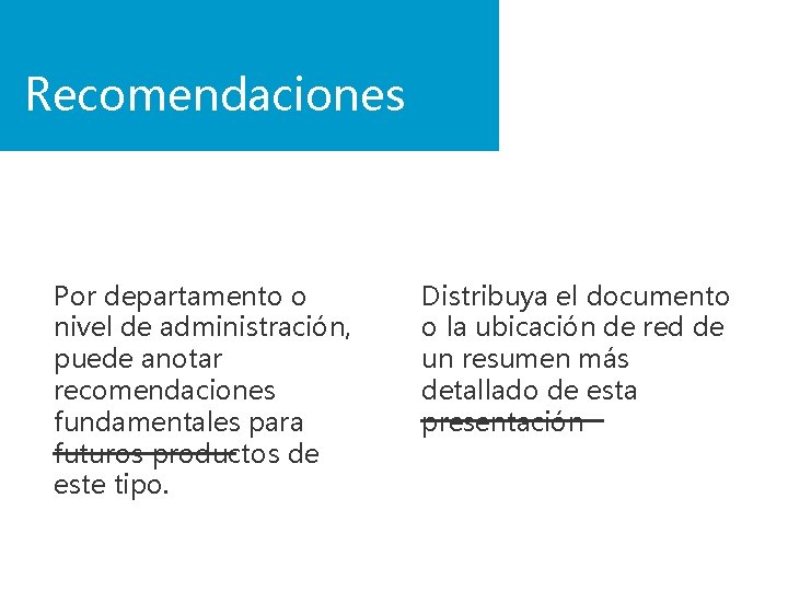 Recomendaciones Por departamento o nivel de administración, puede anotar recomendaciones fundamentales para futuros productos