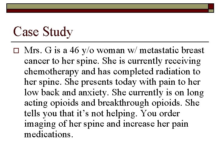 Case Study o Mrs. G is a 46 y/o woman w/ metastatic breast cancer