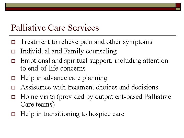 Palliative Care Services o o o o Treatment to relieve pain and other symptoms