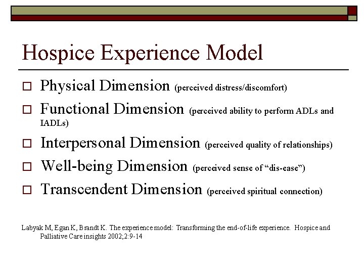 Hospice Experience Model o o Physical Dimension (perceived distress/discomfort) Functional Dimension (perceived ability to