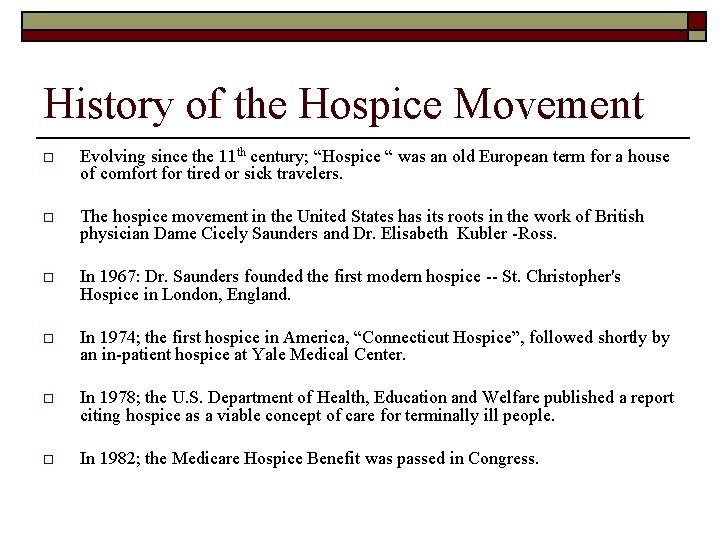 History of the Hospice Movement o Evolving since the 11 th century; “Hospice “