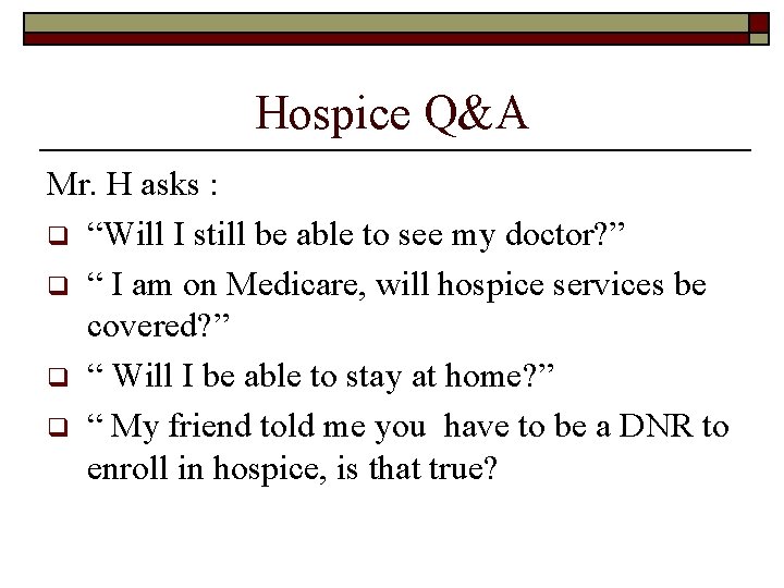 Hospice Q&A Mr. H asks : q “Will I still be able to see