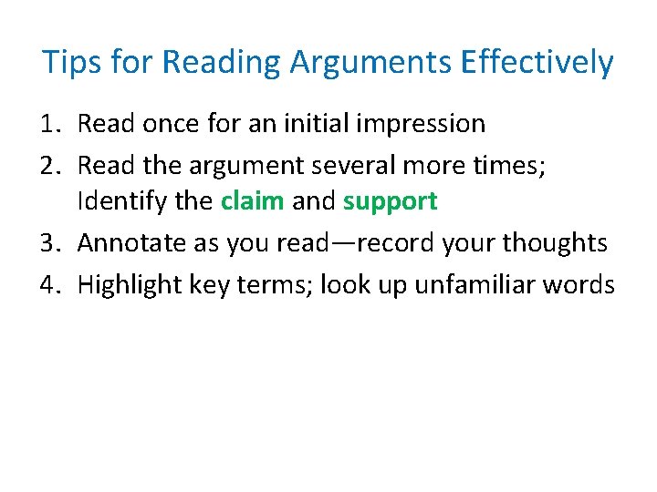 Tips for Reading Arguments Effectively 1. Read once for an initial impression 2. Read