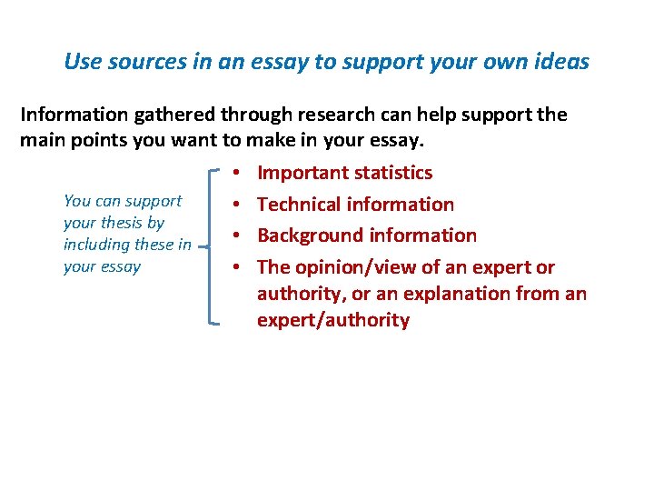 Use sources in an essay to support your own ideas Information gathered through research