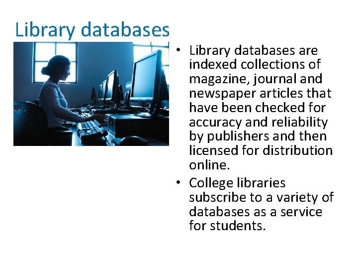 Library databases • Library databases are indexed collections of magazine, journal and newspaper articles