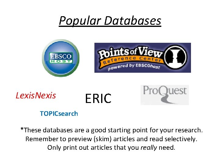 Popular Databases Lexis. Nexis ERIC TOPICsearch *These databases are a good starting point for