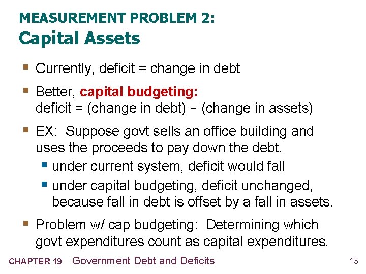 MEASUREMENT PROBLEM 2: Capital Assets § Currently, deficit = change in debt § Better,