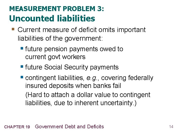 MEASUREMENT PROBLEM 3: Uncounted liabilities § Current measure of deficit omits important liabilities of