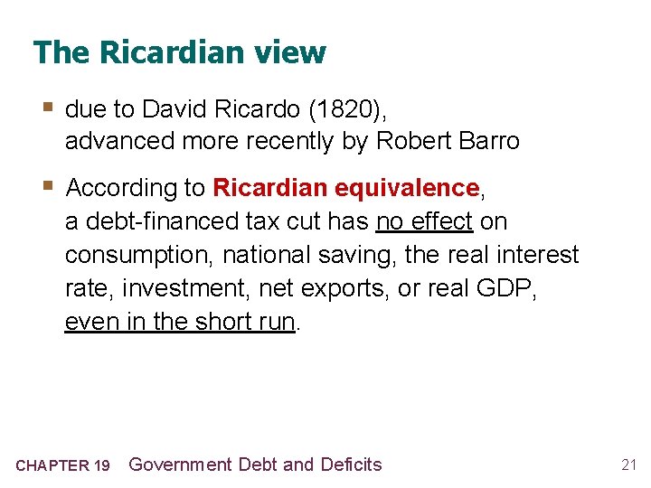 The Ricardian view § due to David Ricardo (1820), advanced more recently by Robert