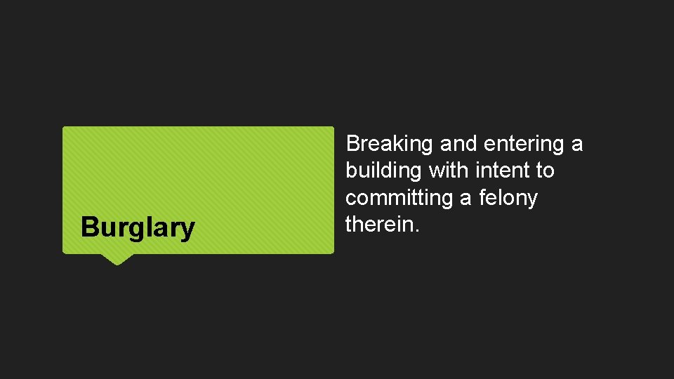 Burglary Breaking and entering a building with intent to committing a felony therein. 