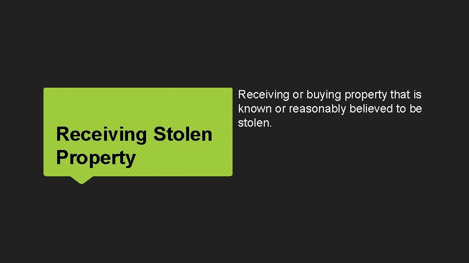 Receiving Stolen Property Receiving or buying property that is known or reasonably believed to