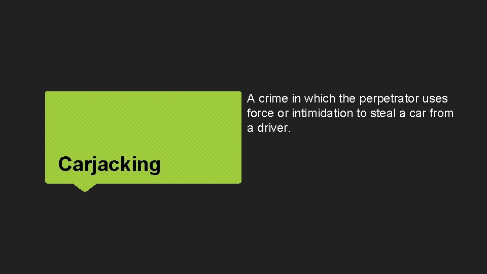 A crime in which the perpetrator uses force or intimidation to steal a car