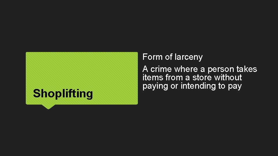 Shoplifting Form of larceny A crime where a person takes items from a store