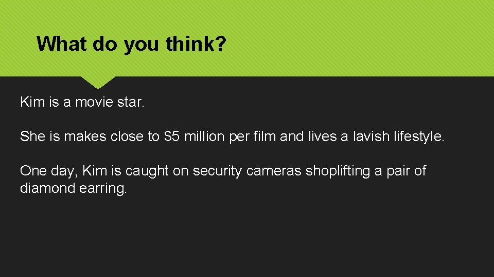 What do you think? Kim is a movie star. She is makes close to