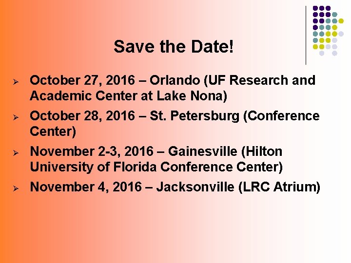 Save the Date! Ø Ø October 27, 2016 – Orlando (UF Research and Academic