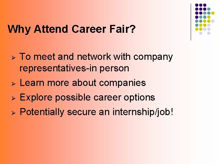 Why Attend Career Fair? Ø To meet and network with company representatives-in person Ø