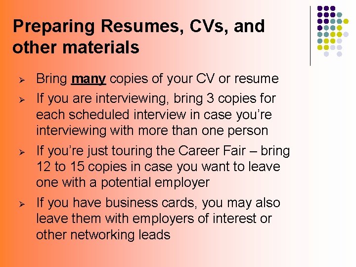 Preparing Resumes, CVs, and other materials Ø Ø Bring many copies of your CV