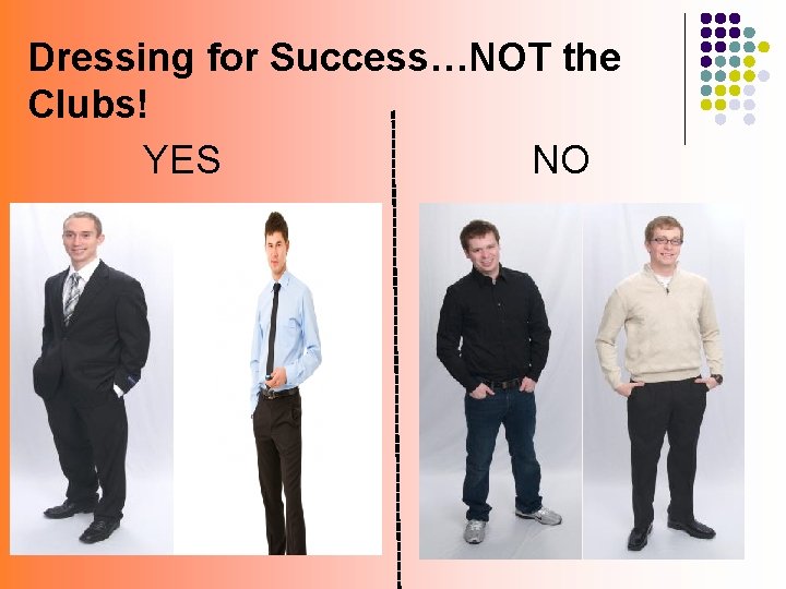 Dressing for Success…NOT the Clubs! YES NO 