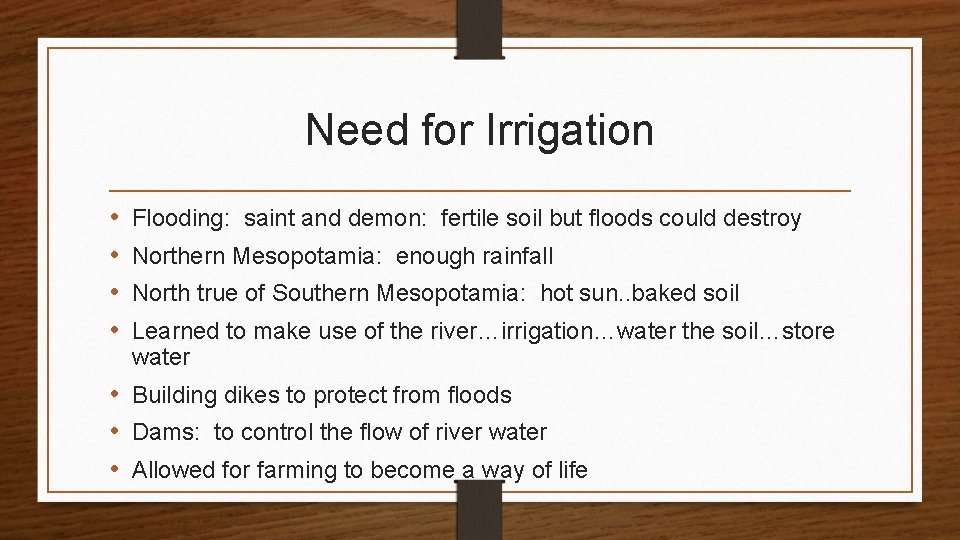 Need for Irrigation • • Flooding: saint and demon: fertile soil but floods could