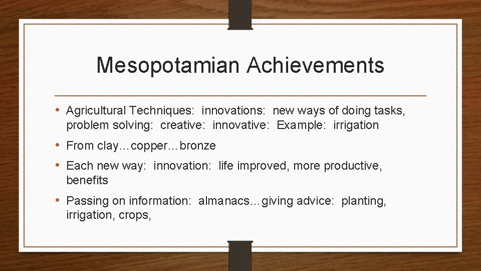 Mesopotamian Achievements • Agricultural Techniques: innovations: new ways of doing tasks, problem solving: creative: