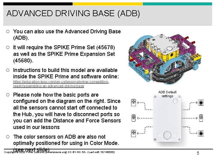 ADVANCED DRIVING BASE (ADB) You can also use the Advanced Driving Base (ADB). It