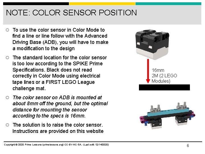 NOTE: COLOR SENSOR POSITION To use the color sensor in Color Mode to find