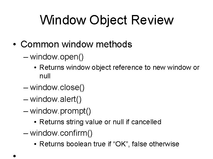 Window Object Review • Common window methods – window. open() • Returns window object