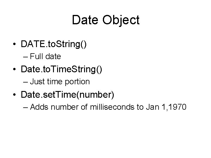 Date Object • DATE. to. String() – Full date • Date. to. Time. String()