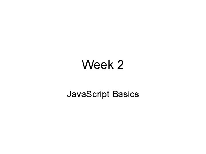 Week 2 Java. Script Basics 