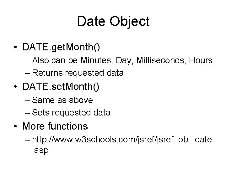 Date Object • DATE. get. Month() – Also can be Minutes, Day, Milliseconds, Hours