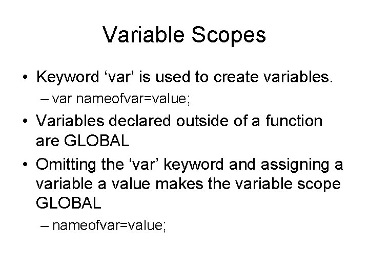 Variable Scopes • Keyword ‘var’ is used to create variables. – var nameofvar=value; •