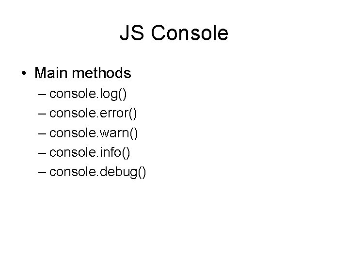 JS Console • Main methods – console. log() – console. error() – console. warn()