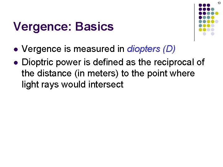 13 Vergence: Basics l l Vergence is measured in diopters (D) Dioptric power is