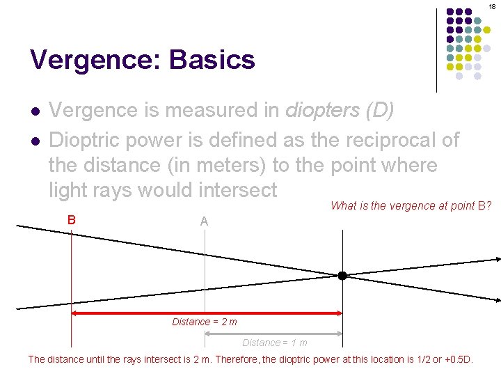 18 Vergence: Basics l l Vergence is measured in diopters (D) Dioptric power is